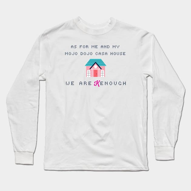 As for me and my mojo dojo casa house, we are Kenough Long Sleeve T-Shirt by Arthouse Garage